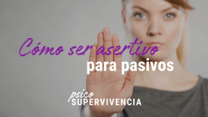 Cómo ser asertivo para pasivos