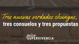 Tres nuevas Verdades Chungas, tres consuelos y tres propuestas