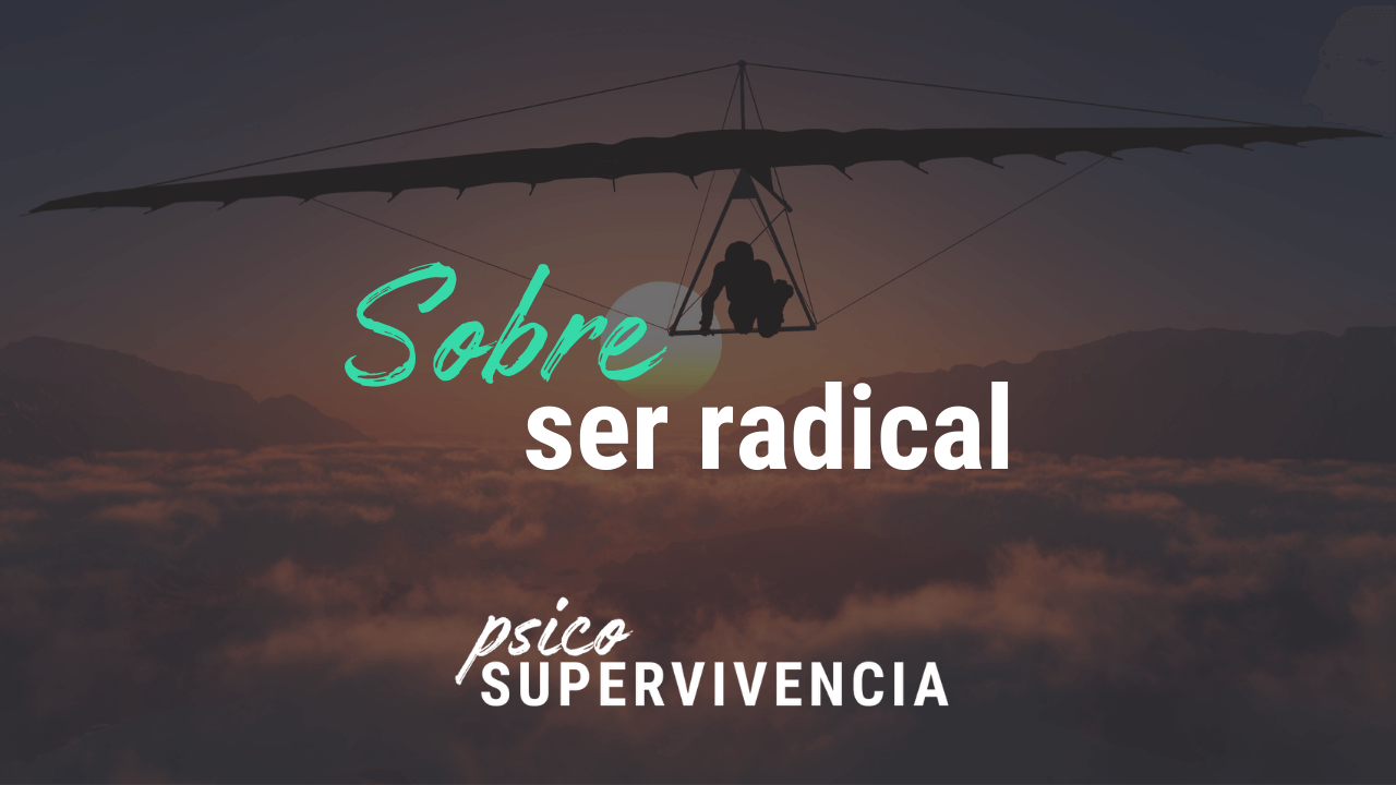 Sobre ser radical