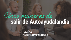 Cinco maneras de salir de Autoayudalandia