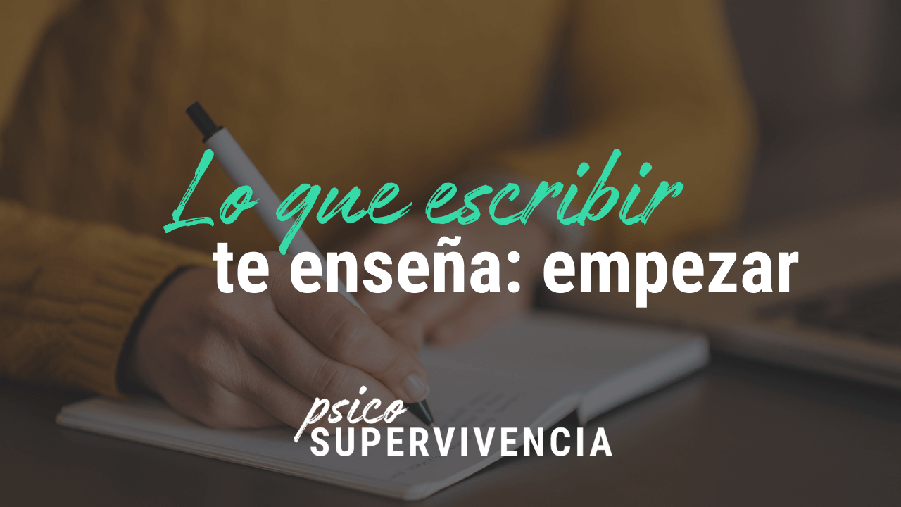 Lo que escribir te enseña: empezar