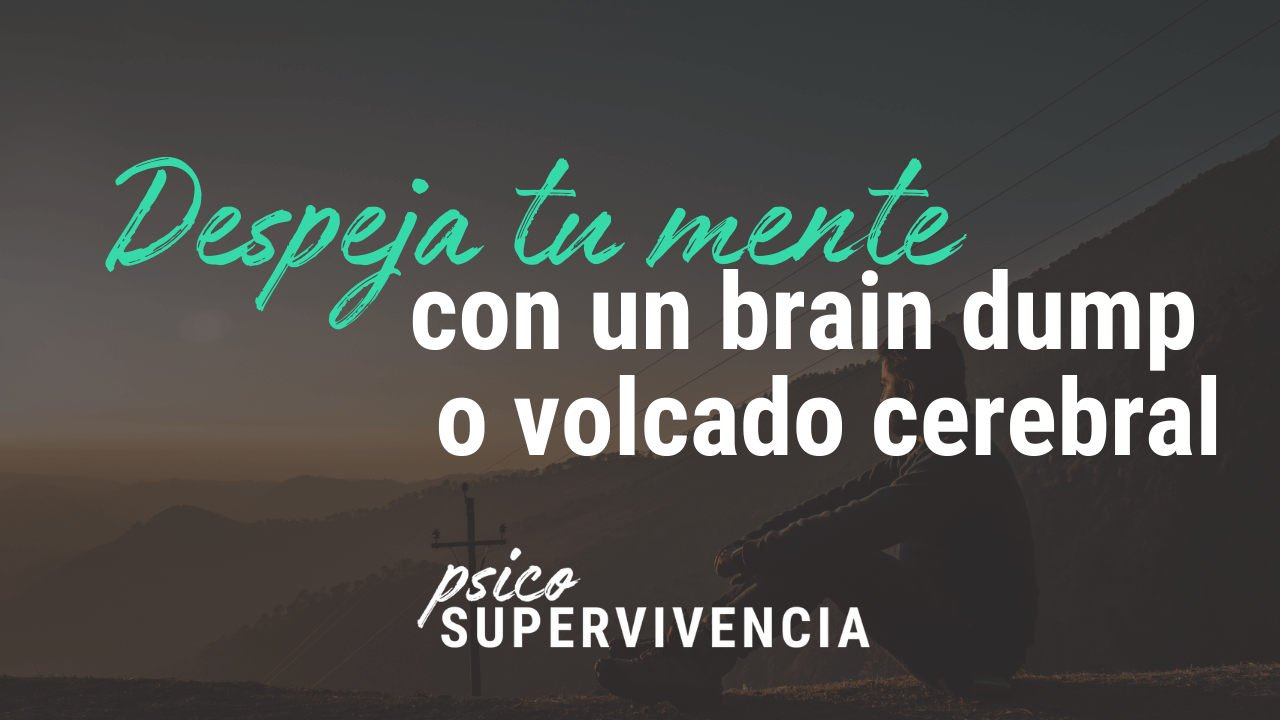 Despeja tu mente con un brain dump o volcado cerebral