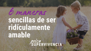 Seis maneras sencillas de ser ridículamente amable