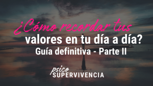 ¿Cómo recordar tus valores en tu día a día? (Guía Definitiva - segunda parte)