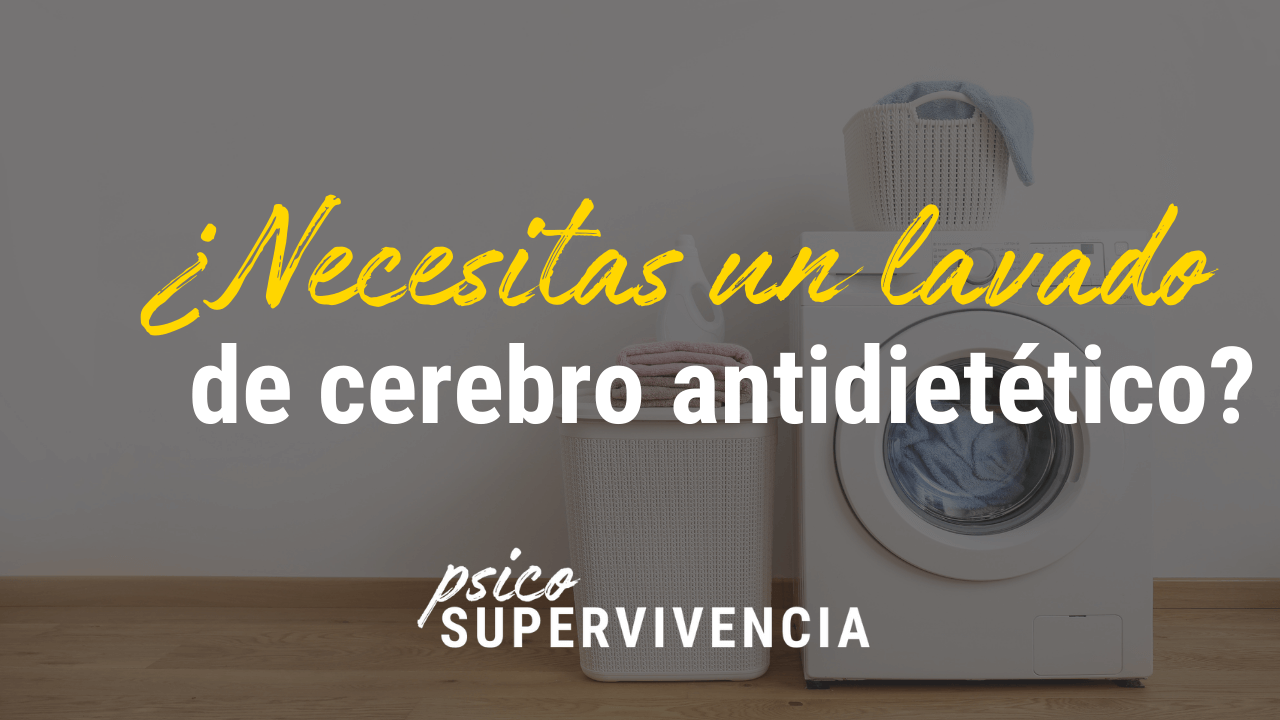 ¿Necesitas un lavado de cerebro antidietético?