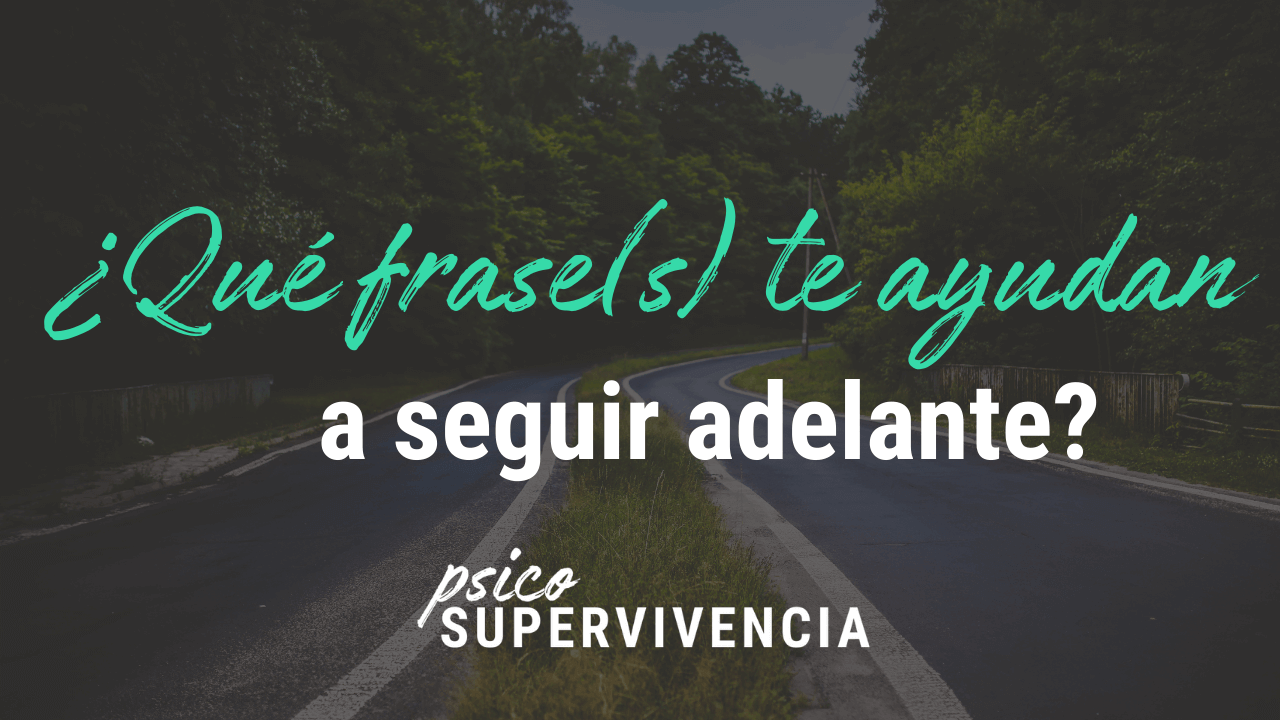 Qué frase(s) te ayudan a seguir adelante