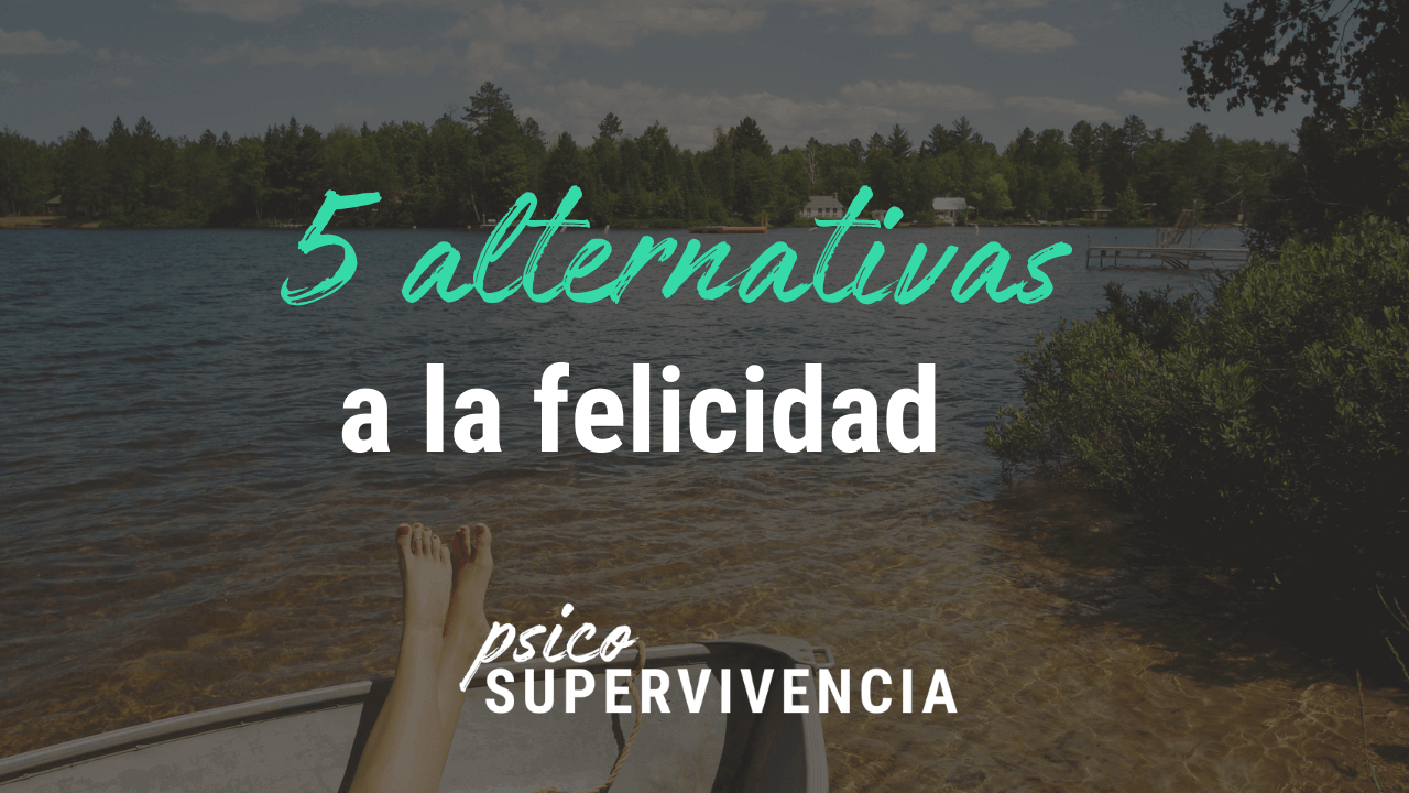 5 alternativas a la felicdad